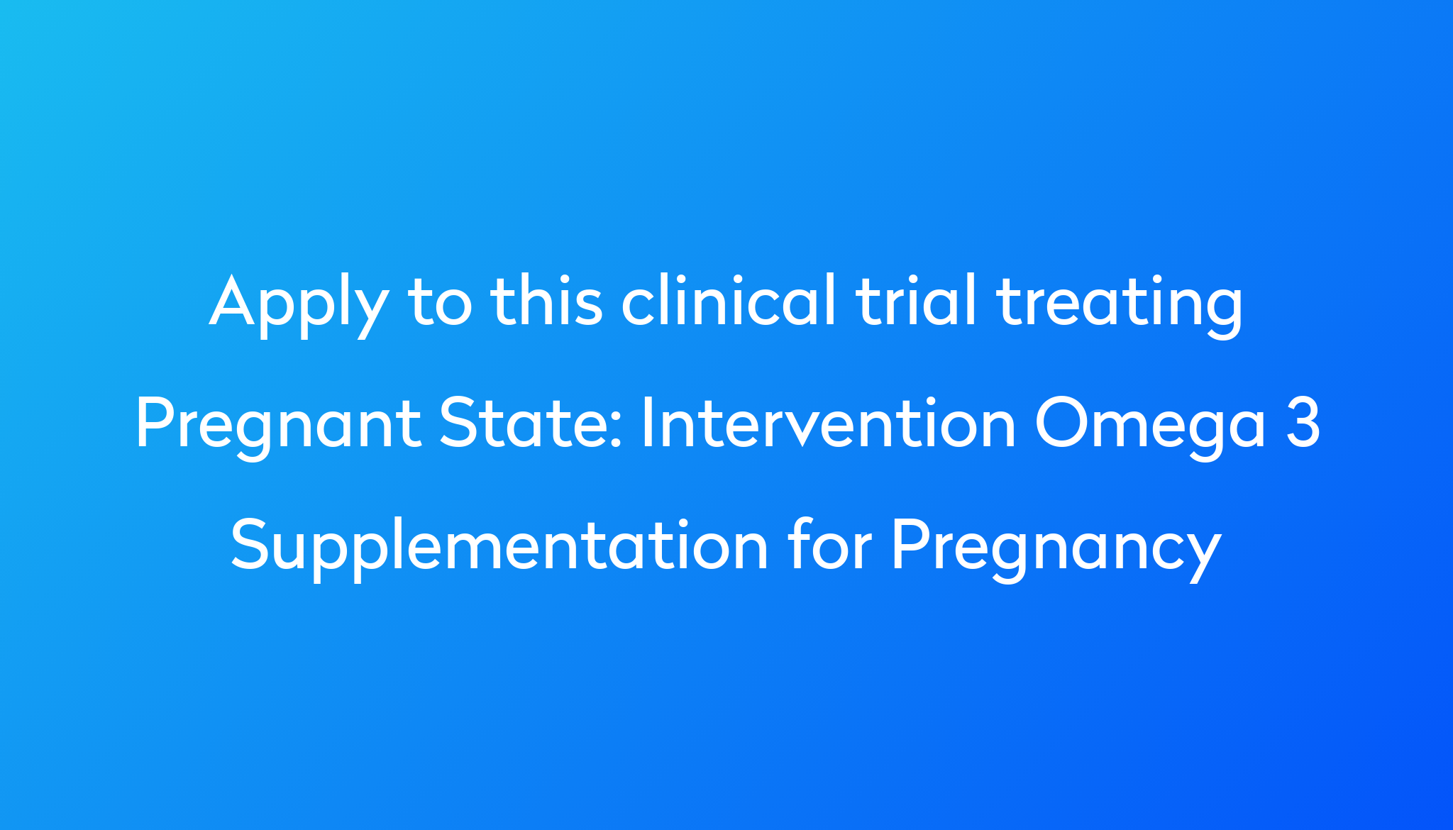 Intervention Omega 3 Supplementation for Pregnancy Clinical Trial 2023